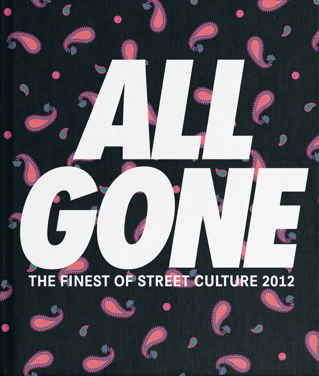 ALL GONE 2012] ALL GONE — THE FINEST OF STREET CULTURE – All Gone Book