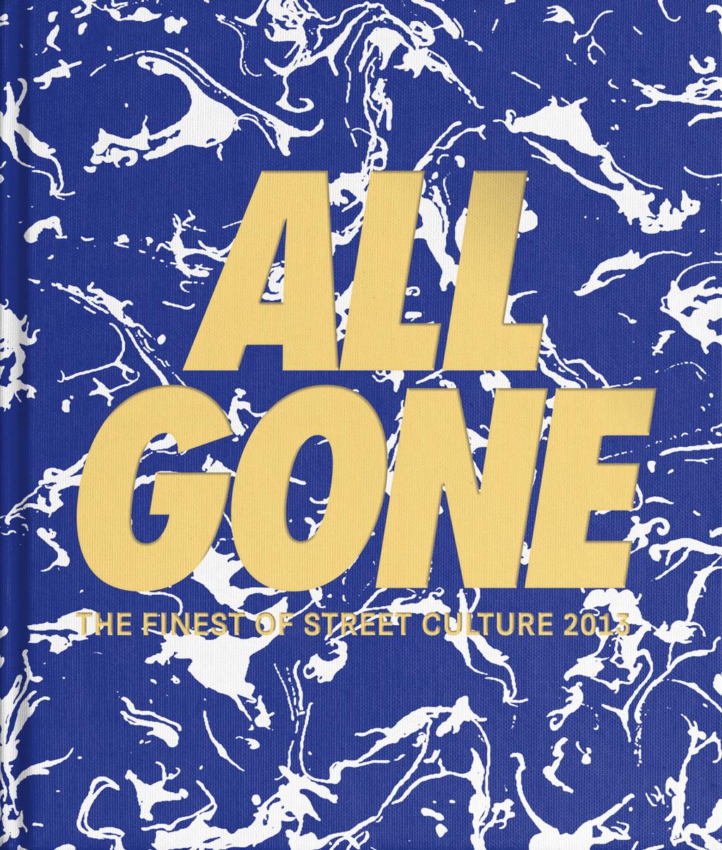 ALL GONE 2013] ALL GONE — THE FINEST OF STREET CULTURE – All
